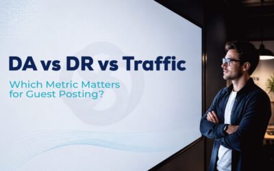 DA vs DR vs Traffic: Which Metric Matters When Choosing Guest Posting Sites?